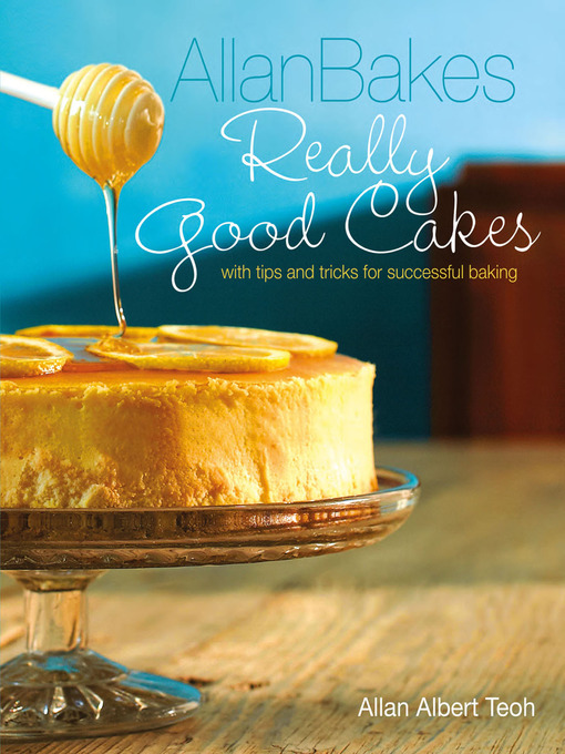 Title details for Allan Bakes Really Good Cakes by Allan Teoh - Available
